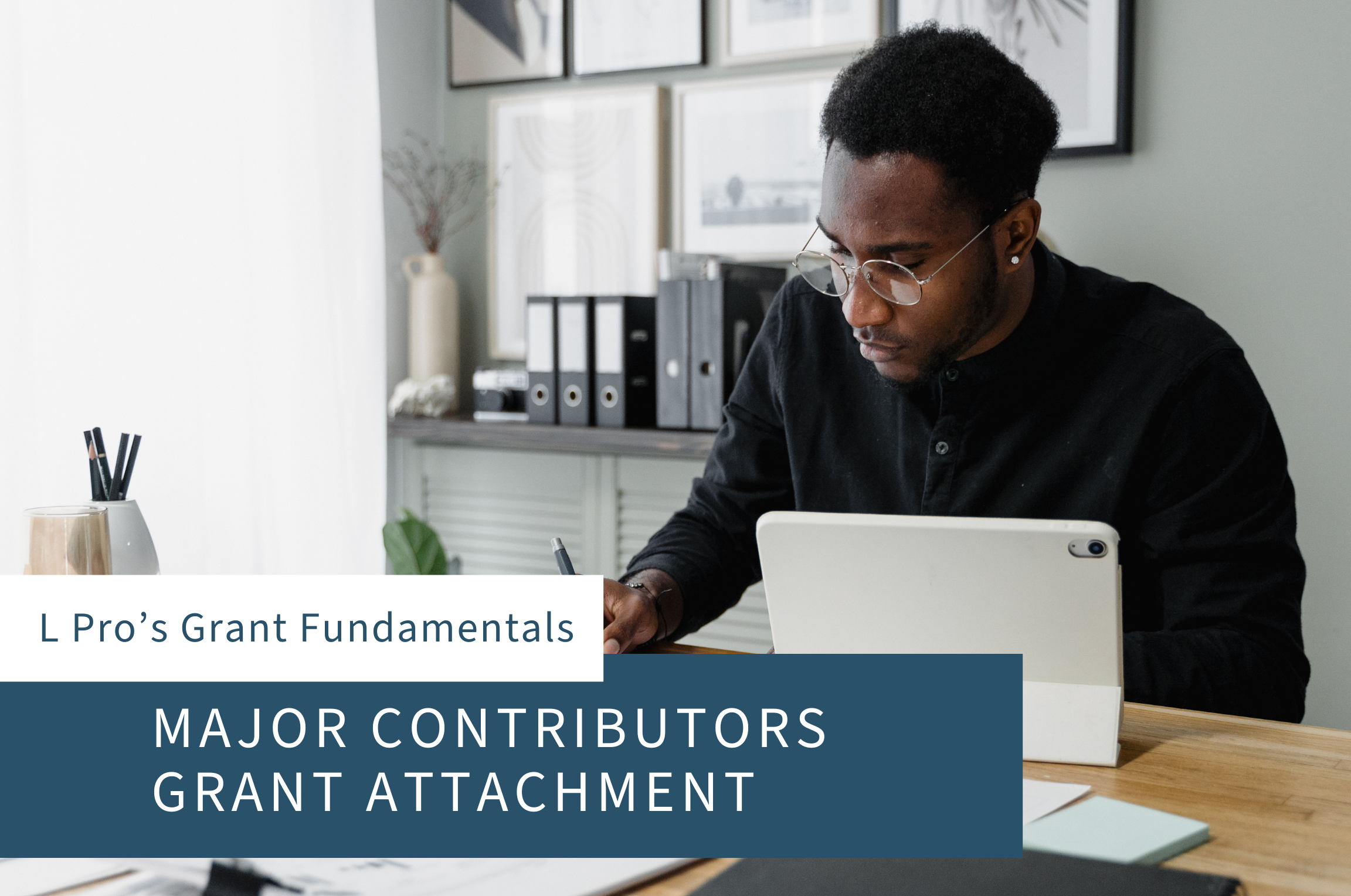 Grant Fundamentals: How to Create a Major Contributors Grant Attachment